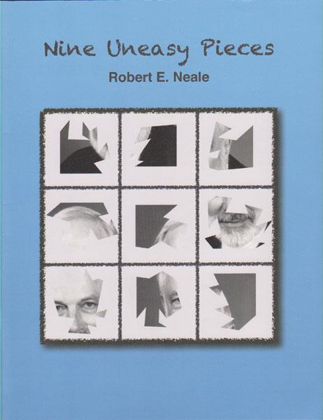 Nine Uneasy Pieces by Bob Neale